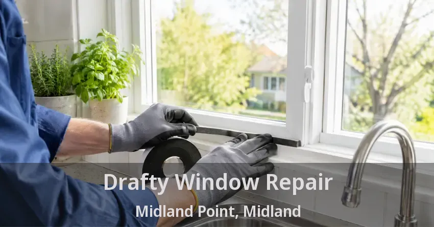 Drafty Window Repair Midland Point, Midland - ON