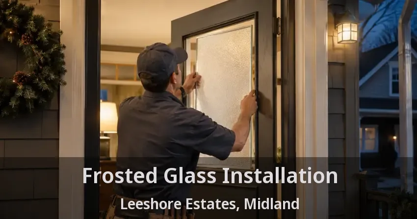 Frosted Glass Installation Leeshore Estates, Midland - ON