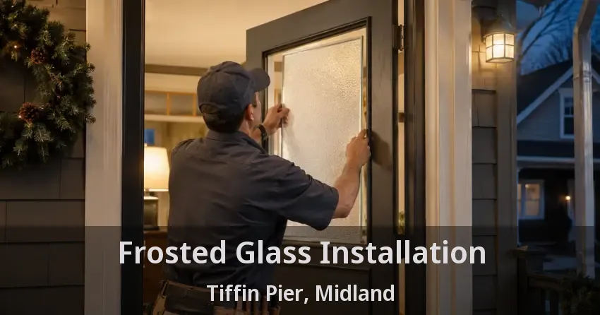 Frosted Glass Installation Tiffin Pier, Midland - ON